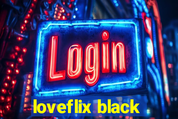 loveflix black