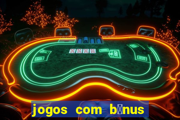 jogos com b么nus de cadastro