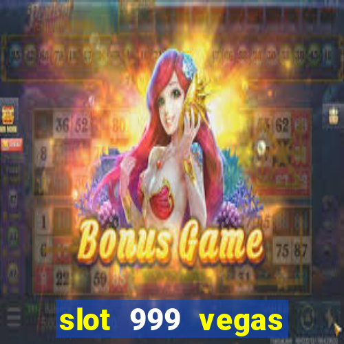 slot 999 vegas game ll