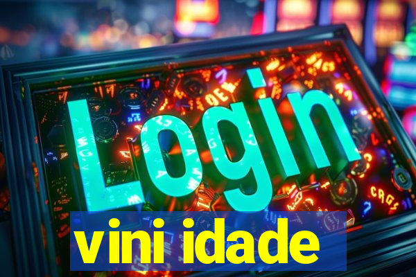 vini idade