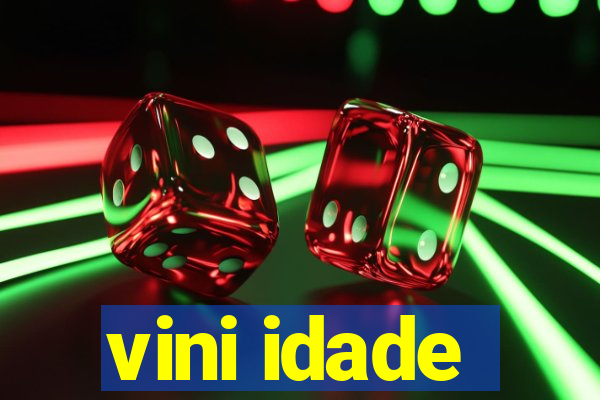 vini idade