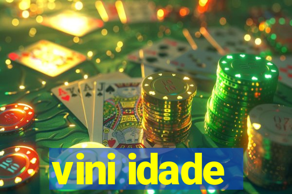 vini idade