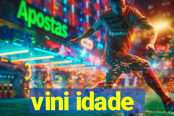 vini idade