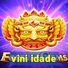 vini idade