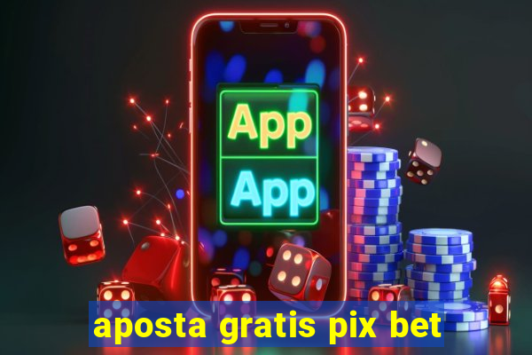 aposta gratis pix bet