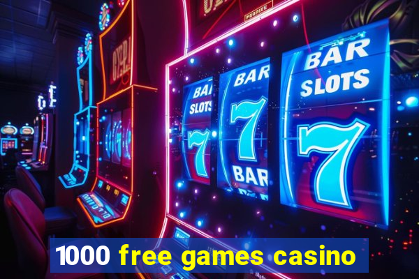 1000 free games casino