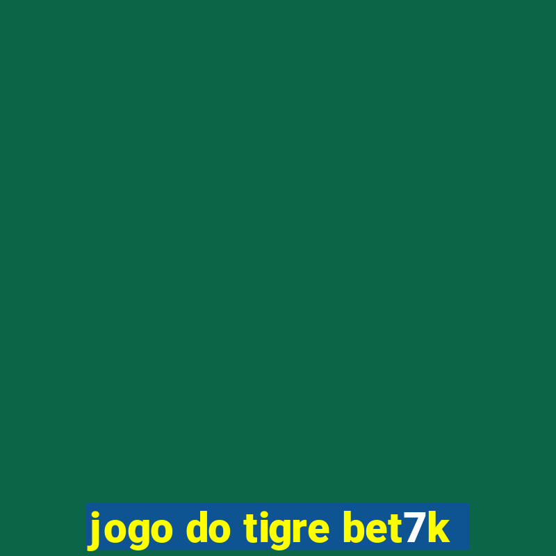 jogo do tigre bet7k