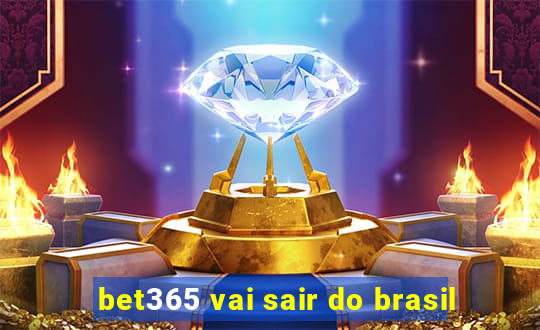 bet365 vai sair do brasil