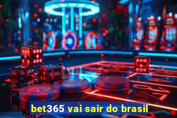 bet365 vai sair do brasil