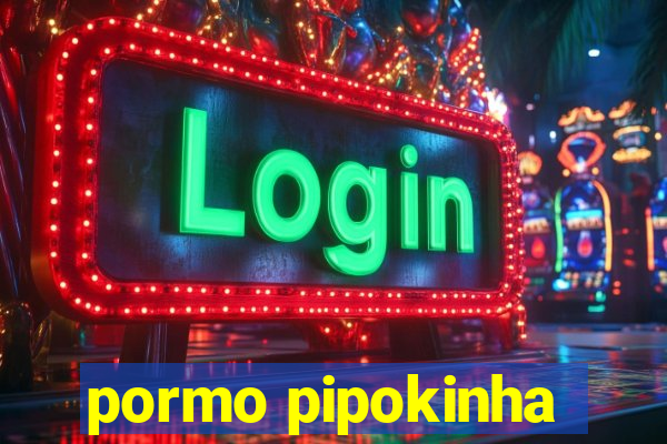 pormo pipokinha