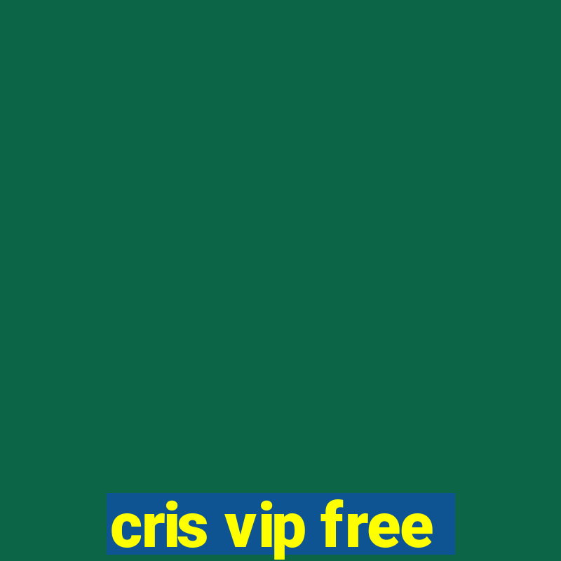 cris vip free