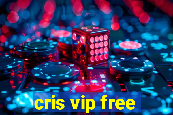 cris vip free