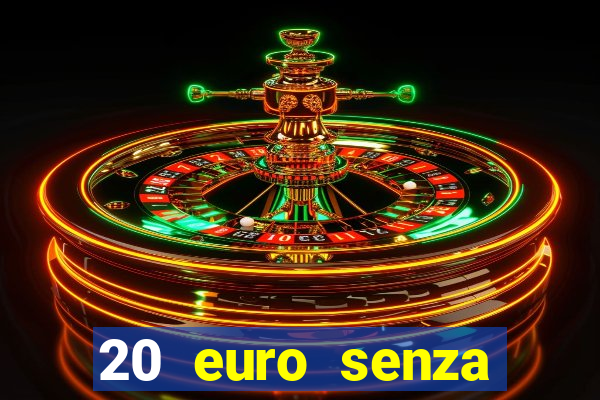 20 euro senza deposito casino