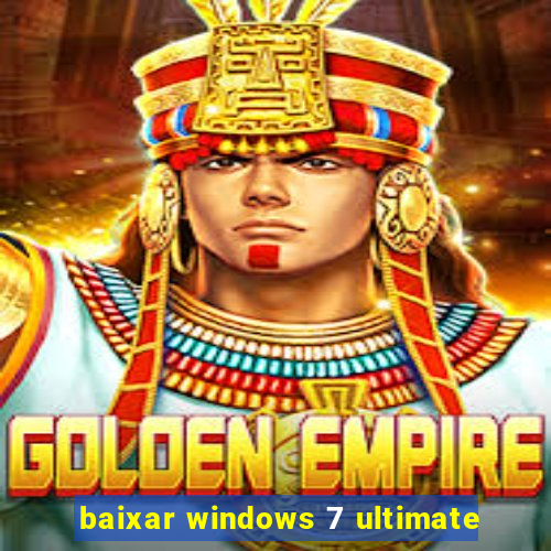 baixar windows 7 ultimate