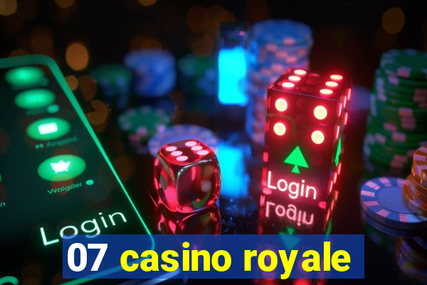 07 casino royale