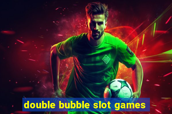 double bubble slot games