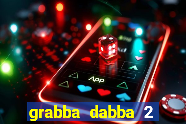 grabba dabba 2 slot game