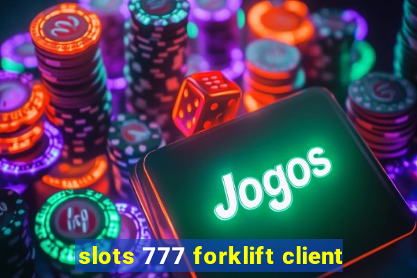 slots 777 forklift client