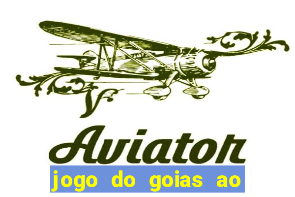 jogo do goias ao vivo hoje