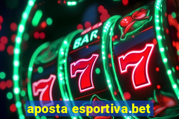 aposta esportiva.bet