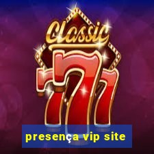 presença vip site