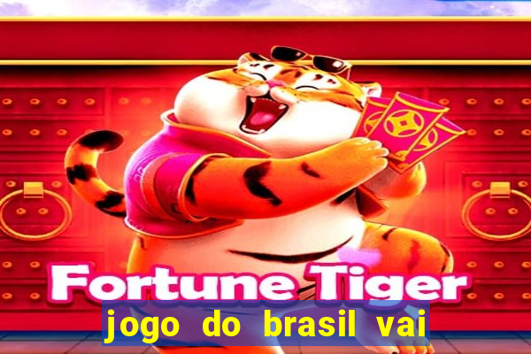 jogo do brasil vai passar onde