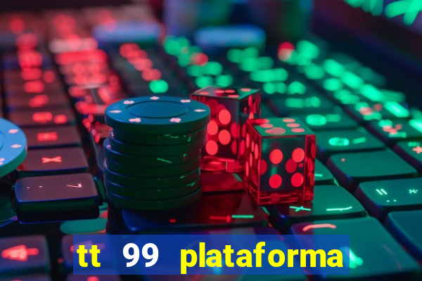 tt 99 plataforma de jogos