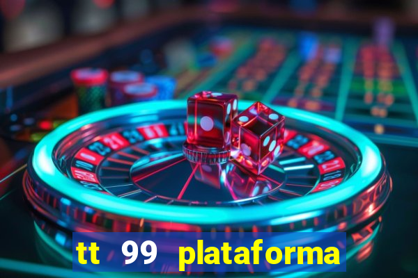 tt 99 plataforma de jogos