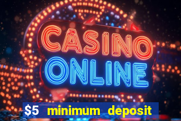 $5 minimum deposit online casinos