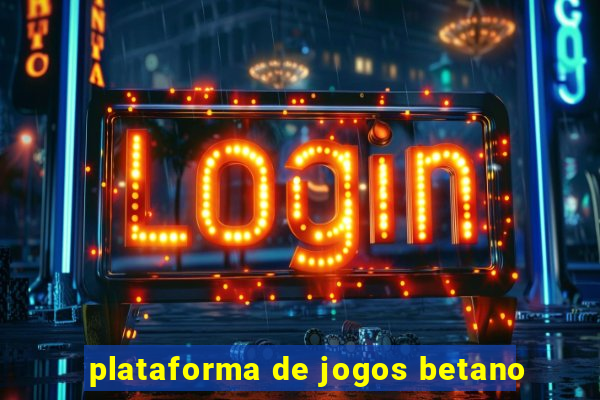 plataforma de jogos betano