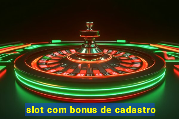 slot com bonus de cadastro