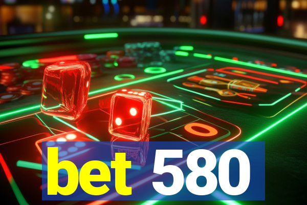 bet 580