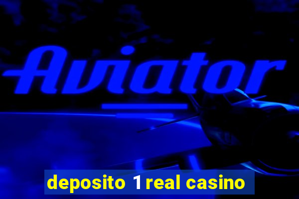 deposito 1 real casino