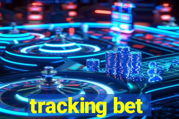 tracking bet