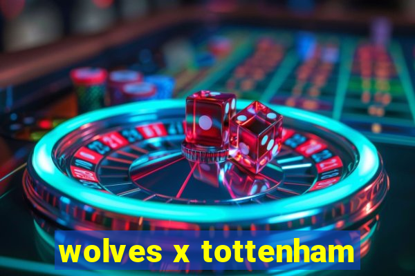 wolves x tottenham