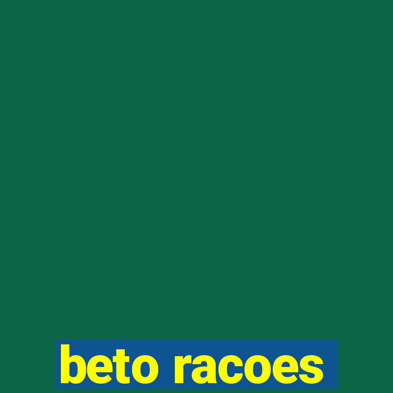 beto racoes