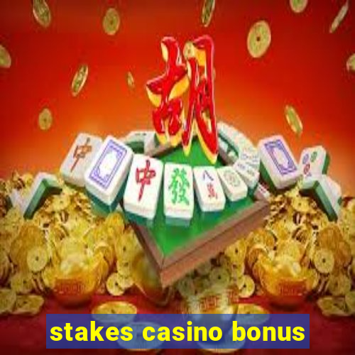 stakes casino bonus