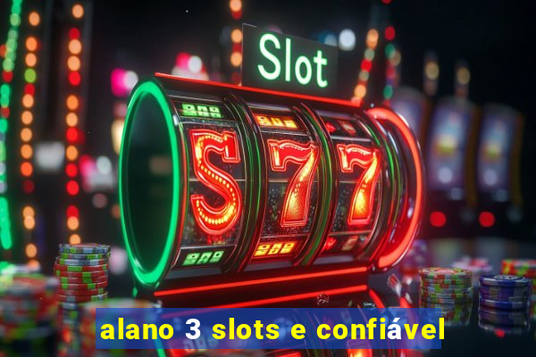 alano 3 slots e confiável