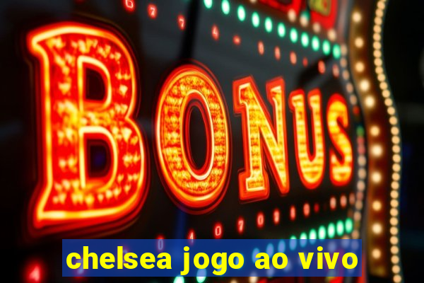 chelsea jogo ao vivo