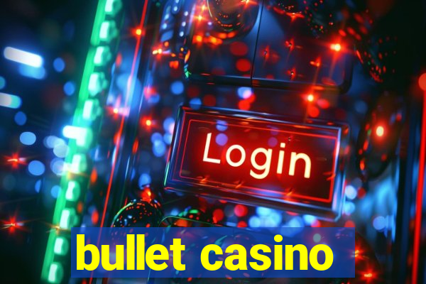 bullet casino