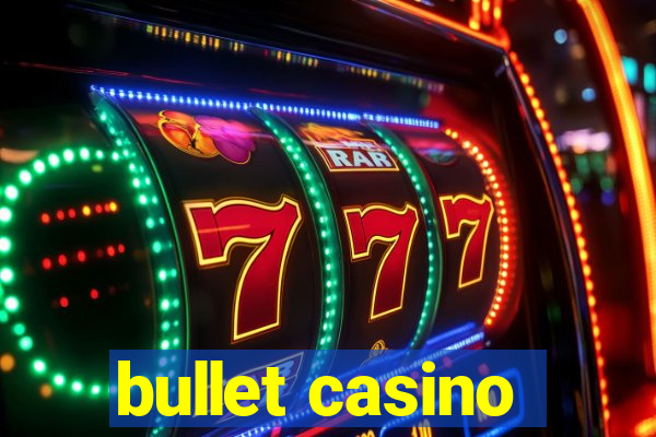 bullet casino