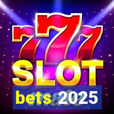 bets 2025