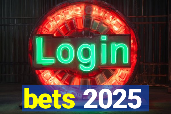 bets 2025