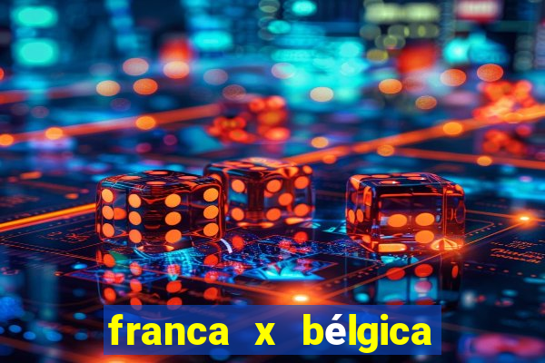 franca x bélgica onde assistir