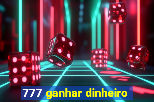 777 ganhar dinheiro