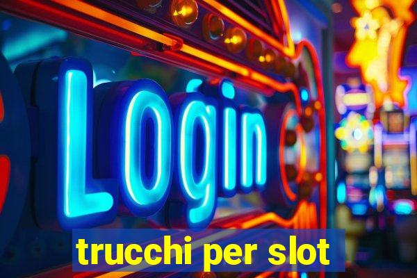 trucchi per slot