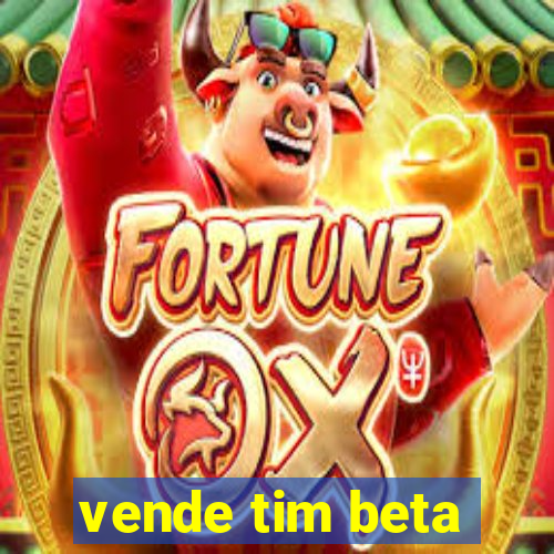 vende tim beta