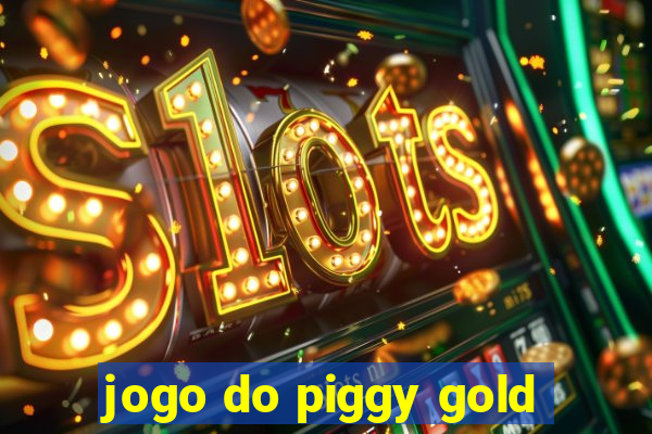 jogo do piggy gold