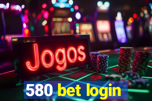 580 bet login