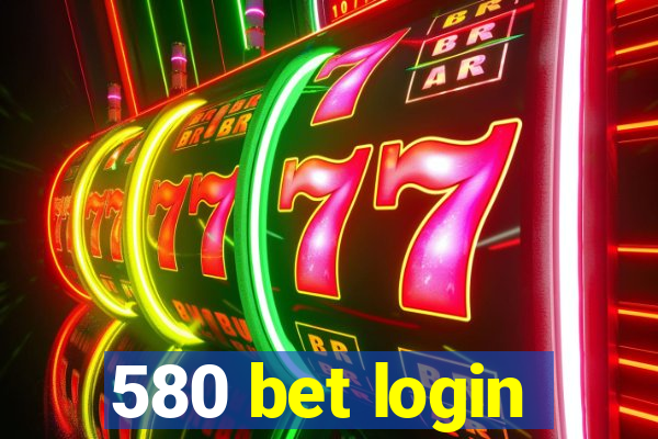 580 bet login